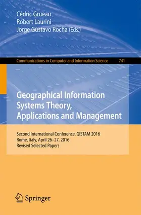 Grueau / Rocha / Laurini | Geographical Information Systems Theory, Applications and Management | Buch | 978-3-319-62617-8 | sack.de