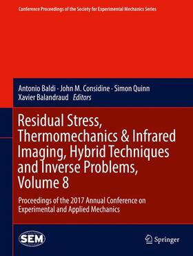 Baldi / Considine / Quinn |  Residual Stress, Thermomechanics & Infrared Imaging, Hybrid Techniques and Inverse Problems, Volume 8 | Buch |  Sack Fachmedien