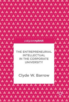 Barrow |  The Entrepreneurial Intellectual in the Corporate University | Buch |  Sack Fachmedien