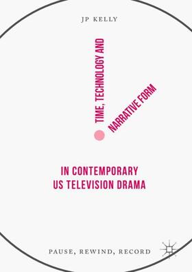 Kelly |  Time, Technology and Narrative Form in Contemporary US Television Drama | Buch |  Sack Fachmedien