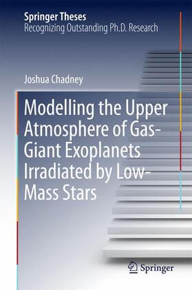 Chadney |  Modelling the Upper Atmosphere of Gas-Giant Exoplanets Irradiated by Low-Mass Stars | Buch |  Sack Fachmedien