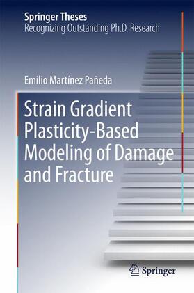 Martínez Pañeda |  Strain Gradient Plasticity-Based Modeling of Damage and Fracture | Buch |  Sack Fachmedien