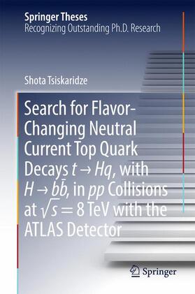 Tsiskaridze |  Search for Flavor-Changing Neutral Current Top Quark Decays t ¿ Hq, with H ¿ bb¿ , in pp Collisions at ¿s = 8 TeV with the ATLAS Detector | Buch |  Sack Fachmedien