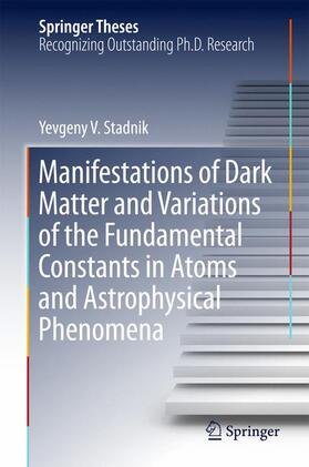 Stadnik |  Manifestations of Dark Matter and Variations of the Fundamental Constants in Atoms and Astrophysical Phenomena | Buch |  Sack Fachmedien