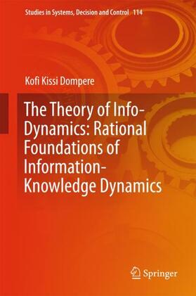 Dompere |  The Theory of Info-Dynamics: Rational Foundations of Information-Knowledge Dynamics | Buch |  Sack Fachmedien