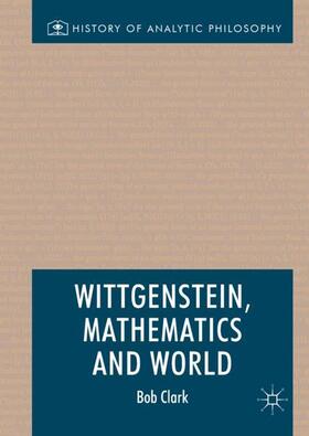 Clark |  Wittgenstein, Mathematics and World | Buch |  Sack Fachmedien