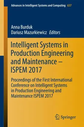 Mazurkiewicz / Burduk |  Intelligent Systems in Production Engineering and Maintenance ¿ ISPEM 2017 | Buch |  Sack Fachmedien