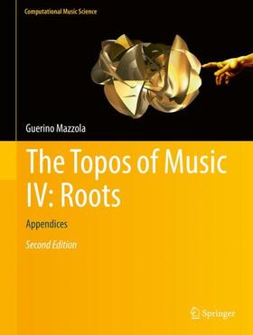 Mazzola |  The Topos of Music IV: Roots | Buch |  Sack Fachmedien