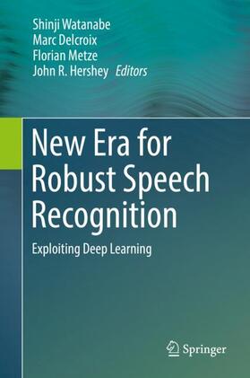 Watanabe / Hershey / Delcroix |  New Era for Robust Speech Recognition | Buch |  Sack Fachmedien