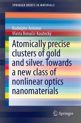 Antoine / Bonacic-Koutecký / Bonacic-Koutecký |  Liganded silver and gold quantum clusters. Towards a new class of nonlinear optical nanomaterials | Buch |  Sack Fachmedien