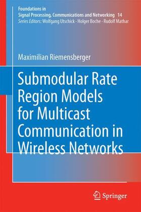 Riemensberger |  Submodular Rate Region Models for Multicast Communication in Wireless Networks | Buch |  Sack Fachmedien
