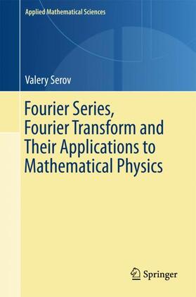 Serov | Fourier Series, Fourier Transform and Their Applications to Mathematical Physics | Buch | 978-3-319-65261-0 | sack.de