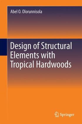 Olorunnisola |  Design of Structural Elements with Tropical Hardwoods | Buch |  Sack Fachmedien