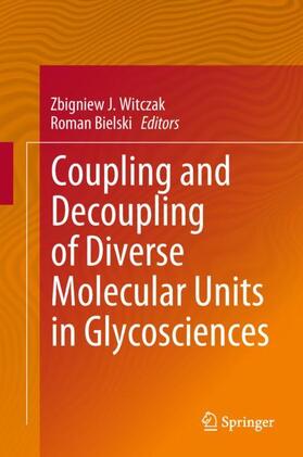 Bielski / Witczak |  Coupling and Decoupling of Diverse Molecular Units in Glycosciences | Buch |  Sack Fachmedien