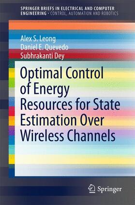 Leong / Dey / Quevedo |  Optimal Control of Energy Resources for State Estimation Over Wireless Channels | Buch |  Sack Fachmedien