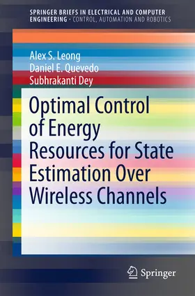 Leong / Quevedo / Dey | Optimal Control of Energy Resources for State Estimation Over Wireless Channels | E-Book | sack.de