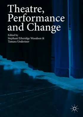 Underiner / Etheridge Woodson |  Theatre, Performance and Change | Buch |  Sack Fachmedien