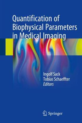 Schaeffter / Sack |  Quantification of Biophysical Parameters in Medical Imaging | Buch |  Sack Fachmedien