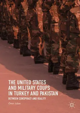 Aslan |  The United States and Military Coups in Turkey and Pakistan | Buch |  Sack Fachmedien