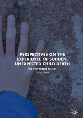 Turner |  Perspectives on the Experience of Sudden, Unexpected Child Death | Buch |  Sack Fachmedien