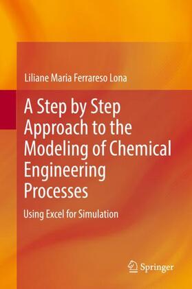 Ferrareso Lona |  A Step by Step Approach to the Modeling of Chemical Engineering Processes | Buch |  Sack Fachmedien