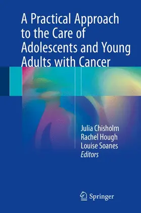 Chisholm / Soanes / Hough |  A Practical Approach to the Care of Adolescents and Young Adults with Cancer | Buch |  Sack Fachmedien