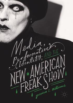 Williams |  Media, Performative Identity, and the New American Freak Show | Buch |  Sack Fachmedien
