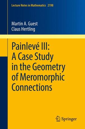 Hertling / Guest |  Painlevé III: A Case Study in the Geometry of Meromorphic Connections | Buch |  Sack Fachmedien