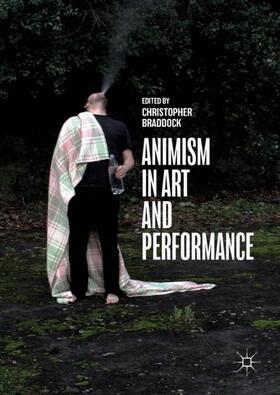 Braddock |  Animism in Art and Performance | Buch |  Sack Fachmedien