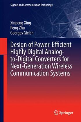 Xing / Gielen / Zhu |  Design of Power-Efficient Highly Digital Analog-to-Digital Converters for Next-Generation Wireless Communication Systems | Buch |  Sack Fachmedien