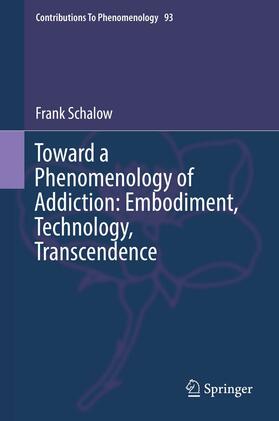 Schalow |  Toward a Phenomenology of Addiction: Embodiment, Technology, Transcendence | eBook | Sack Fachmedien