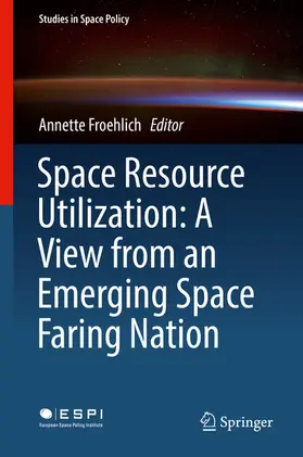 Froehlich |  Space Resource Utilization: A View from an Emerging Space Faring Nation | eBook | Sack Fachmedien