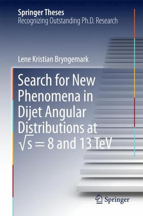 Bryngemark |  Search for New Phenomena in Dijet Angular Distributions at ¿s = 8 and 13 TeV | Buch |  Sack Fachmedien