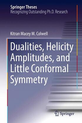 Colwell |  Dualities, Helicity Amplitudes, and Little Conformal Symmetry | Buch |  Sack Fachmedien