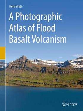 Sheth |  A Photographic Atlas of Flood Basalt Volcanism | Buch |  Sack Fachmedien