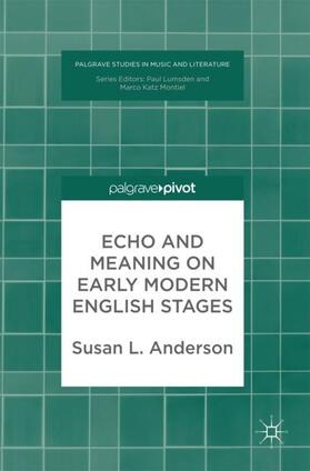 Anderson |  Anderson, S: Echo and Meaning on Early Modern English Stages | Buch |  Sack Fachmedien