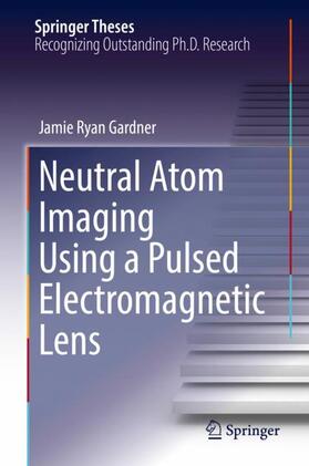 Gardner |  Neutral Atom Imaging Using a Pulsed Electromagnetic Lens | Buch |  Sack Fachmedien