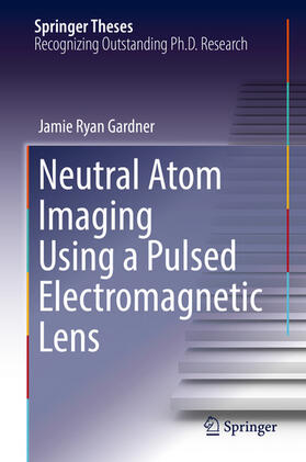 Gardner |  Neutral Atom Imaging Using a Pulsed Electromagnetic Lens | eBook | Sack Fachmedien