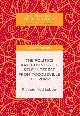 Lebow |  The Politics and Business of Self-Interest from Tocqueville to Trump | Buch |  Sack Fachmedien