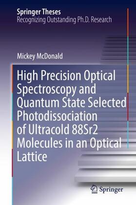 McDonald |  High Precision Optical Spectroscopy and Quantum State Selected Photodissociation of Ultracold 88Sr2 Molecules in an Optical Lattice | Buch |  Sack Fachmedien