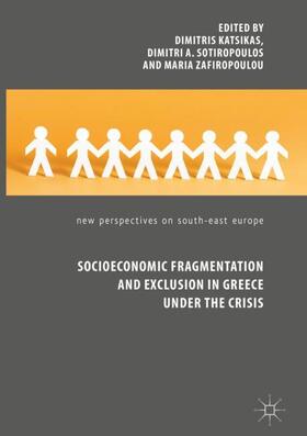 Katsikas / Zafiropoulou / Sotiropoulos |  Socioeconomic Fragmentation and Exclusion in Greece under the Crisis | Buch |  Sack Fachmedien