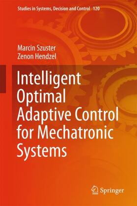 Hendzel / Szuster |  Intelligent Optimal Adaptive Control for Mechatronic Systems | Buch |  Sack Fachmedien
