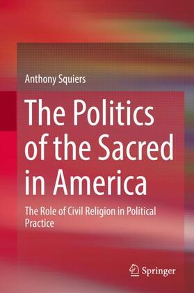 Squiers |  The Politics of the Sacred in America | Buch |  Sack Fachmedien