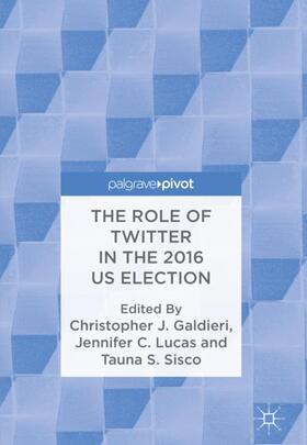 Galdieri / Lucas / Sisco |  The Role of Twitter in the 2016 US Election | Buch |  Sack Fachmedien