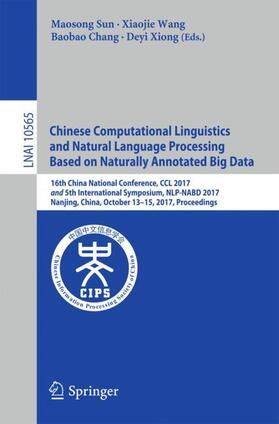 Sun / Xiong / Wang |  Chinese Computational Linguistics and Natural Language Processing Based on Naturally Annotated Big Data | Buch |  Sack Fachmedien