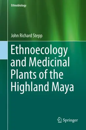 Stepp |  Ethnoecology and Medicinal Plants of the Highland Maya | Buch |  Sack Fachmedien