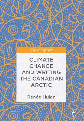 Hulan |  Climate Change and Writing the Canadian Arctic | Buch |  Sack Fachmedien