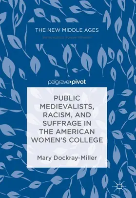 Dockray-Miller |  Public Medievalists, Racism, and Suffrage in the American Women¿s College | Buch |  Sack Fachmedien