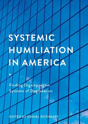Rothbart |  Systemic Humiliation in America | Buch |  Sack Fachmedien