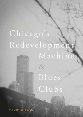 Wilson |  Chicago¿s Redevelopment Machine and Blues Clubs | Buch |  Sack Fachmedien